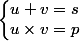 \left\lbrace\begin{matrix} u + v = s\\ u \times v = p \end{matrix}\right.